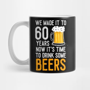 We Made it to 60 Years Now It's Time To Drink Some Beers Aniversary Wedding Mug